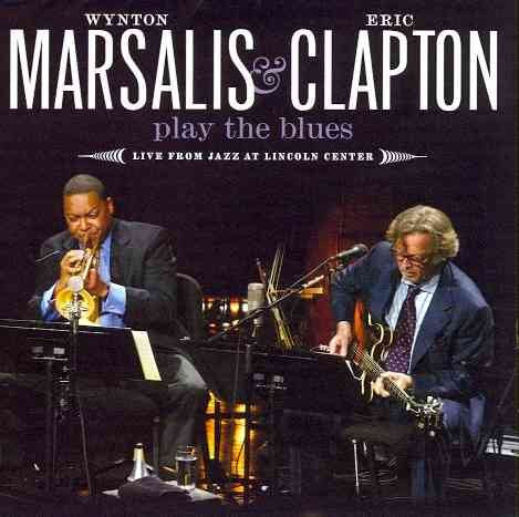 Wynton Marsalis / Eric Clapton PLAY THE BLUES LIVE FROM JAZZ AT LINCOLN CENTER